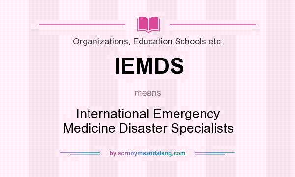 What does IEMDS mean? It stands for International Emergency Medicine Disaster Specialists