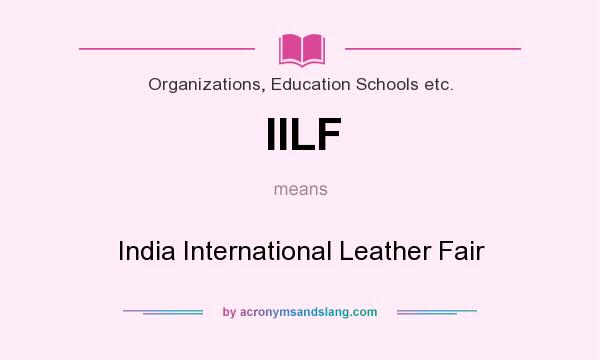 What does IILF mean? It stands for India International Leather Fair