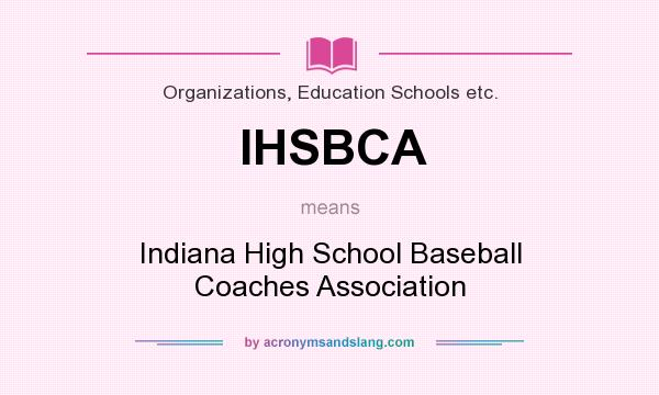 What does IHSBCA mean? It stands for Indiana High School Baseball Coaches Association