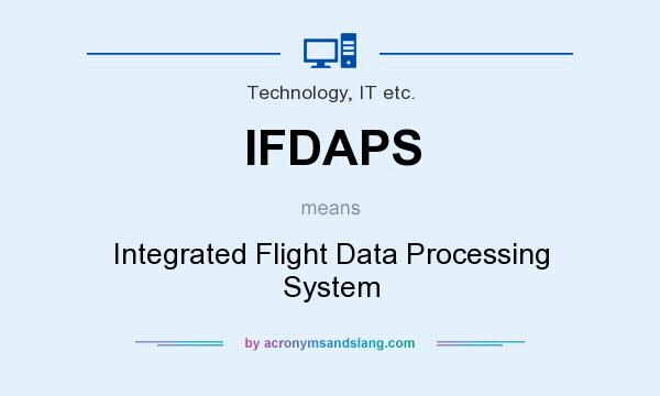 What does IFDAPS mean? It stands for Integrated Flight Data Processing System