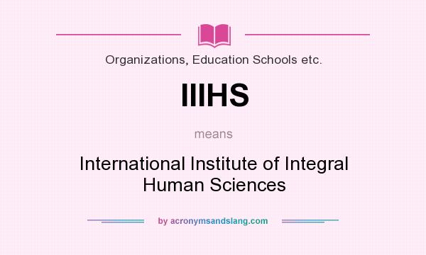 What does IIIHS mean? It stands for International Institute of Integral Human Sciences