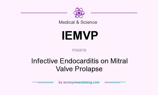 What does IEMVP mean? It stands for Infective Endocarditis on Mitral Valve Prolapse