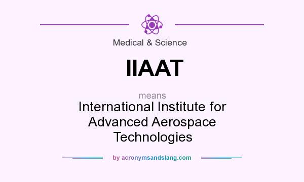 What does IIAAT mean? It stands for International Institute for Advanced Aerospace Technologies