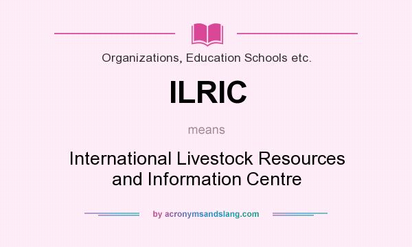 What does ILRIC mean? It stands for International Livestock Resources and Information Centre