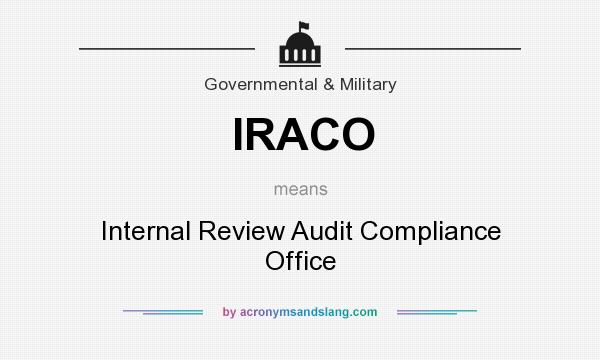 What does IRACO mean? It stands for Internal Review Audit Compliance Office
