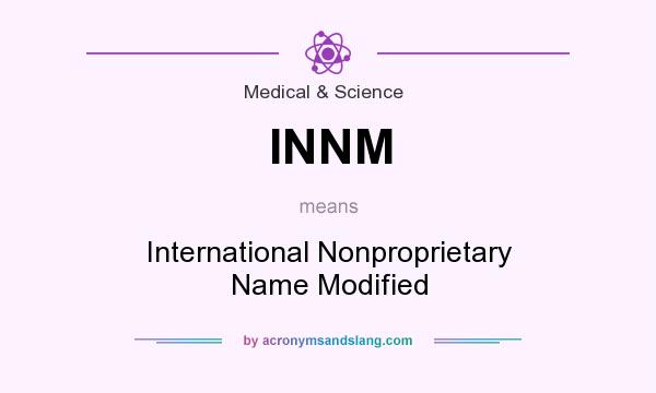 What does INNM mean? It stands for International Nonproprietary Name Modified