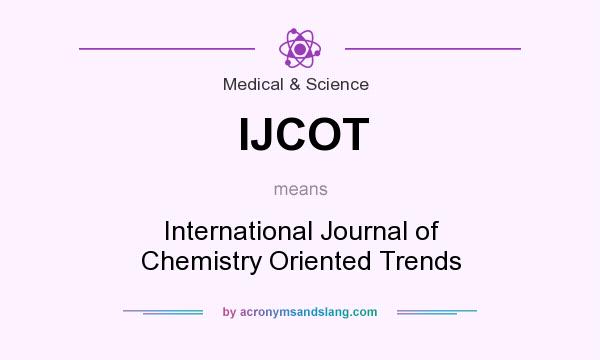 What does IJCOT mean? It stands for International Journal of Chemistry Oriented Trends