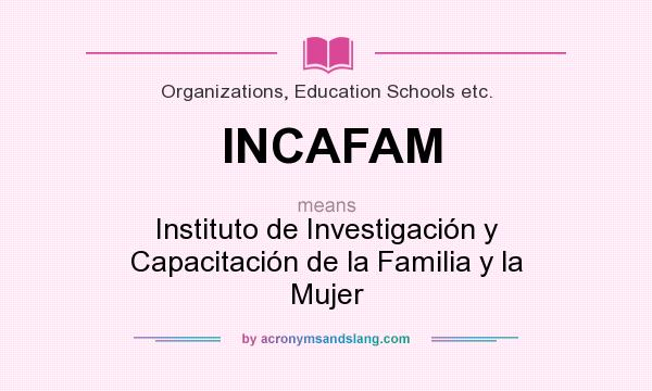 What does INCAFAM mean? It stands for Instituto de Investigación y Capacitación de la Familia y la Mujer