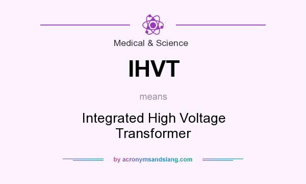 What does IHVT mean? It stands for Integrated High Voltage Transformer