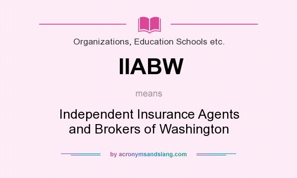 What does IIABW mean? It stands for Independent Insurance Agents and Brokers of Washington