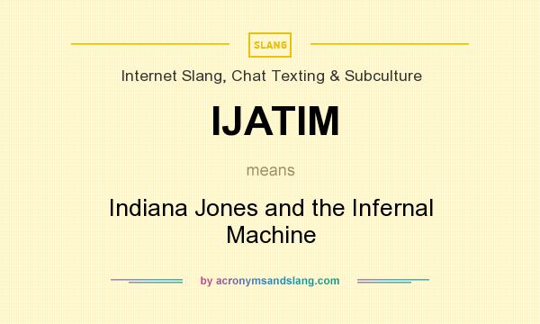 What does IJATIM mean? It stands for Indiana Jones and the Infernal Machine