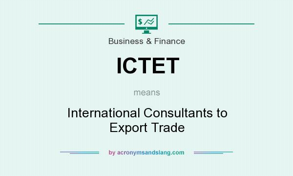 What does ICTET mean? It stands for International Consultants to Export Trade