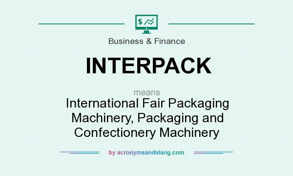 What does INTERPACK mean? It stands for International Fair Packaging Machinery, Packaging and Confectionery Machinery
