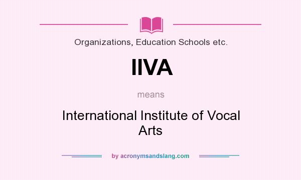 What does IIVA mean? It stands for International Institute of Vocal Arts