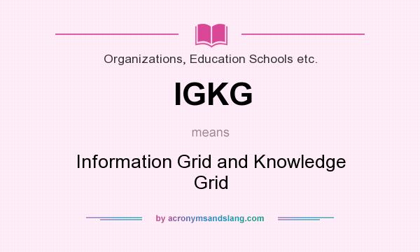 What does IGKG mean? It stands for Information Grid and Knowledge Grid