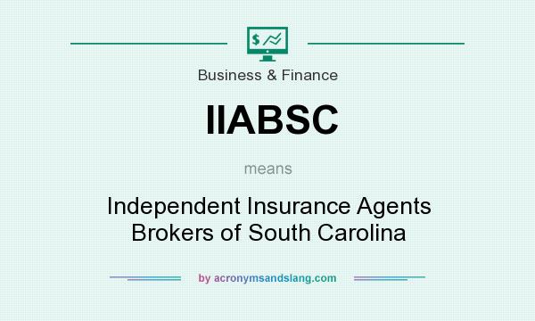 What does IIABSC mean? It stands for Independent Insurance Agents Brokers of South Carolina