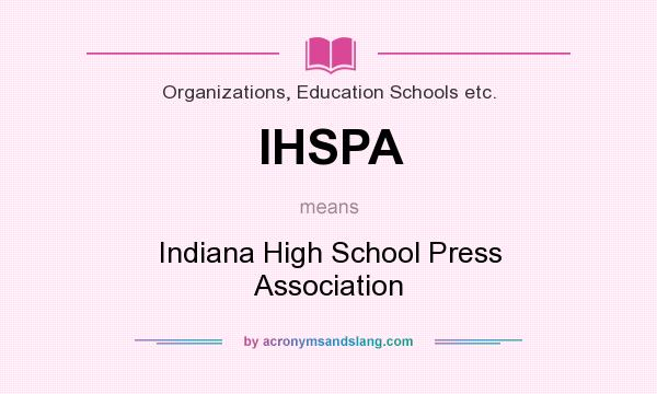 What does IHSPA mean? It stands for Indiana High School Press Association