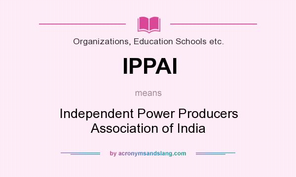 What does IPPAI mean? It stands for Independent Power Producers Association of India