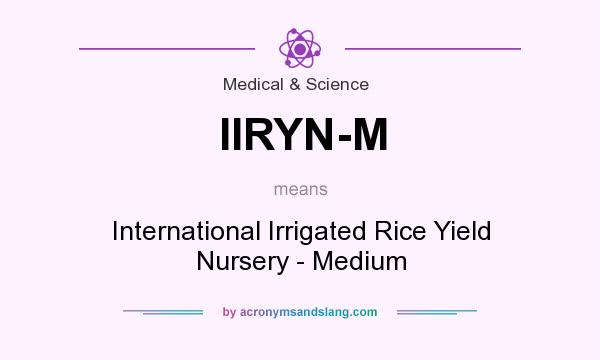 What does IIRYN-M mean? It stands for International Irrigated Rice Yield Nursery - Medium