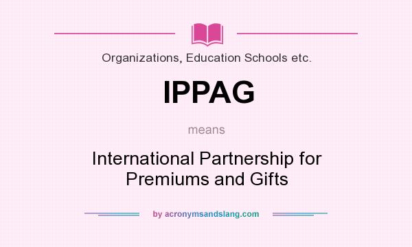 What does IPPAG mean? It stands for International Partnership for Premiums and Gifts