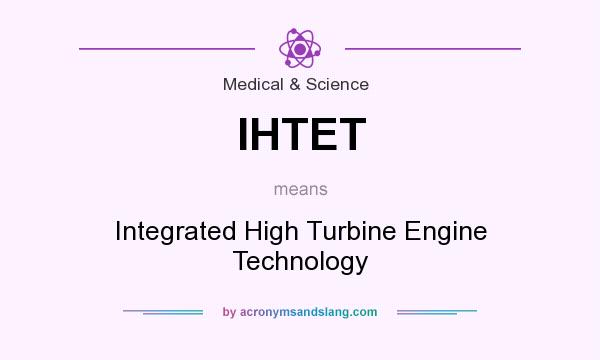 What does IHTET mean? It stands for Integrated High Turbine Engine Technology