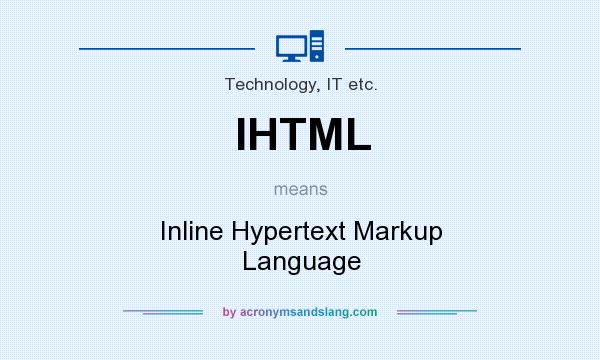 What does IHTML mean? It stands for Inline Hypertext Markup Language