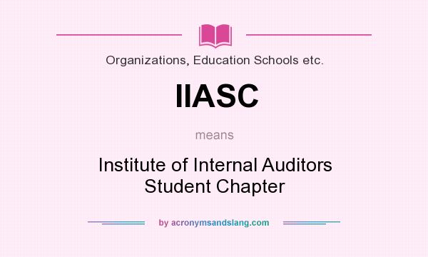 What does IIASC mean? It stands for Institute of Internal Auditors Student Chapter