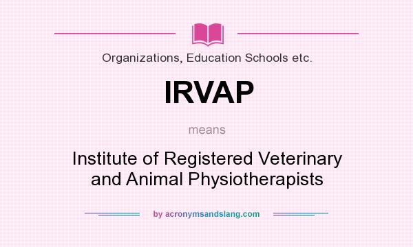 What does IRVAP mean? It stands for Institute of Registered Veterinary and Animal Physiotherapists