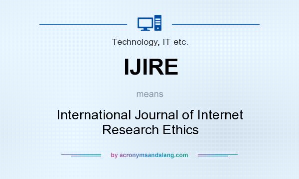 What does IJIRE mean? It stands for International Journal of Internet Research Ethics
