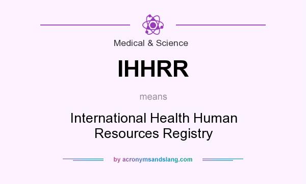 What does IHHRR mean? It stands for International Health Human Resources Registry