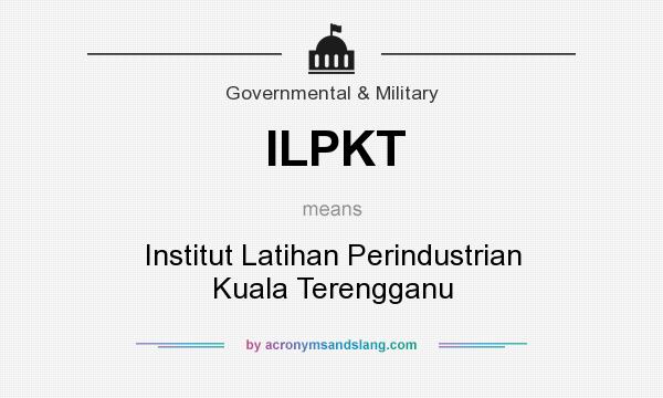 What does ILPKT mean? It stands for Institut Latihan Perindustrian Kuala Terengganu