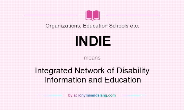 What does INDIE mean? It stands for Integrated Network of Disability Information and Education