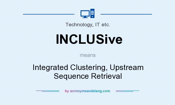 What does INCLUSive mean? It stands for Integrated Clustering, Upstream Sequence Retrieval