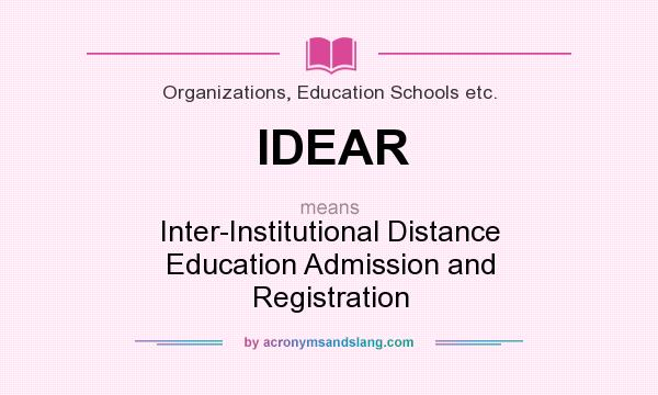 What does IDEAR mean? It stands for Inter-Institutional Distance Education Admission and Registration