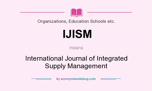 What does IJISM mean? It stands for International Journal of Integrated Supply Management
