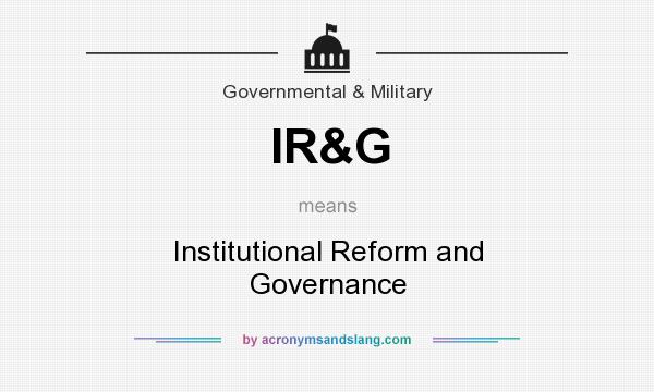 What does IR&G mean? It stands for Institutional Reform and Governance
