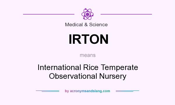 What does IRTON mean? It stands for International Rice Temperate Observational Nursery