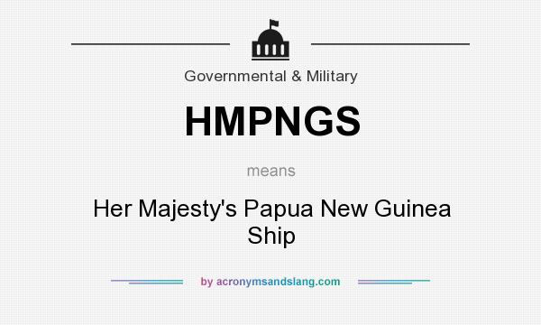 What does HMPNGS mean? It stands for Her Majesty`s Papua New Guinea Ship