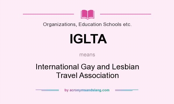 What does IGLTA mean? It stands for International Gay and Lesbian Travel Association