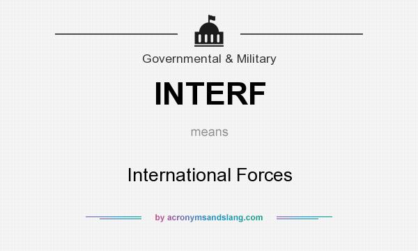 What does INTERF mean? It stands for International Forces