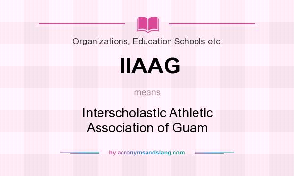 What does IIAAG mean? It stands for Interscholastic Athletic Association of Guam