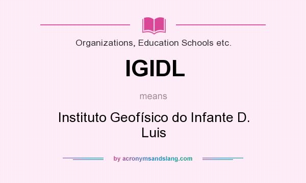 What does IGIDL mean? It stands for Instituto Geofísico do Infante D. Luis