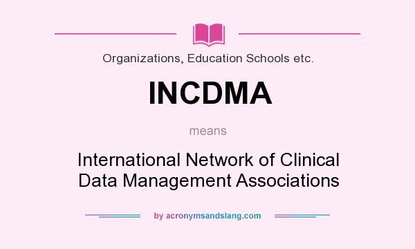 What does INCDMA mean? It stands for International Network of Clinical Data Management Associations