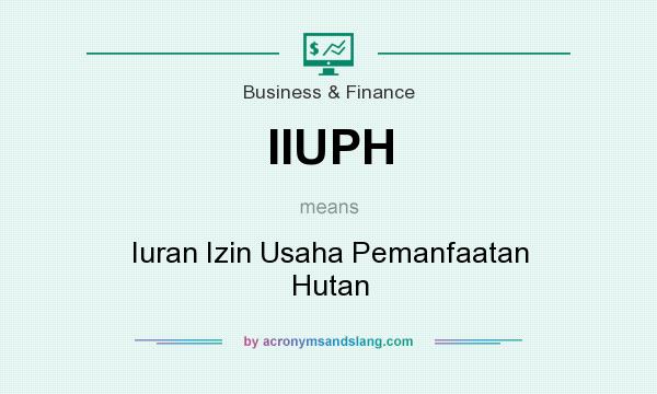 What does IIUPH mean? It stands for Iuran Izin Usaha Pemanfaatan Hutan