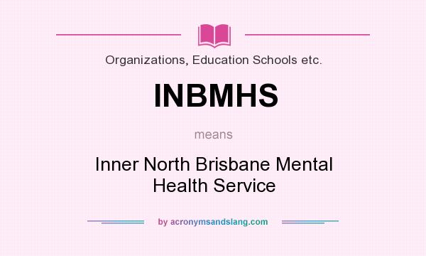 What does INBMHS mean? It stands for Inner North Brisbane Mental Health Service