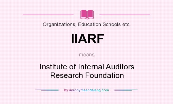 What does IIARF mean? It stands for Institute of Internal Auditors Research Foundation