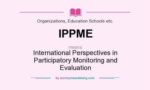 What does IPPME mean? It stands for International Perspectives in Participatory Monitoring and Evaluation