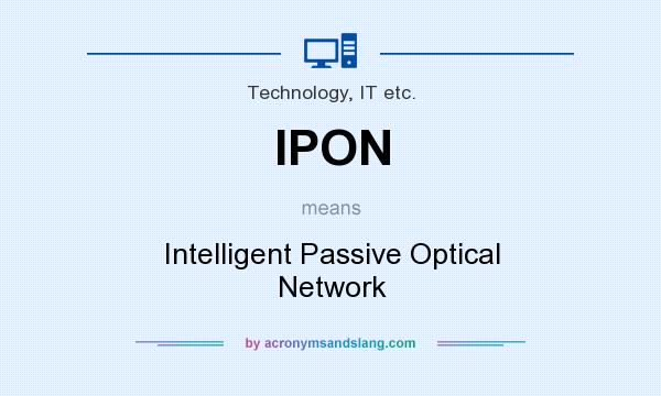 What does IPON mean? It stands for Intelligent Passive Optical Network