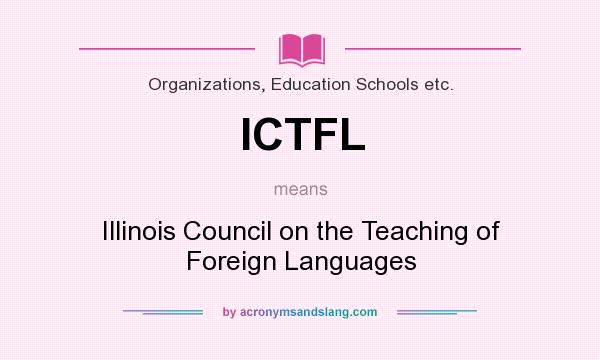 What does ICTFL mean? It stands for Illinois Council on the Teaching of Foreign Languages
