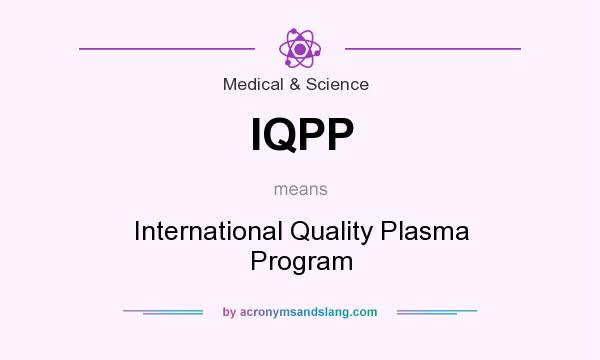 What does IQPP mean? It stands for International Quality Plasma Program